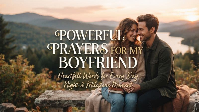 Powerful Prayers for My Boyfriend: Heartfelt Words for Every Day, Night & Milestone Moment
