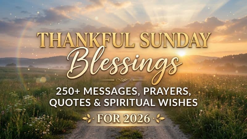 Thankful Sunday Blessings Quotes: 250+ Messages, Prayers & Spiritual Wishes for 2026